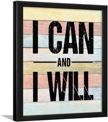I Can and I Will Motivational Quotes Frames - I Can and I Will Poster - I Can I Will Wall Frame Paper Print