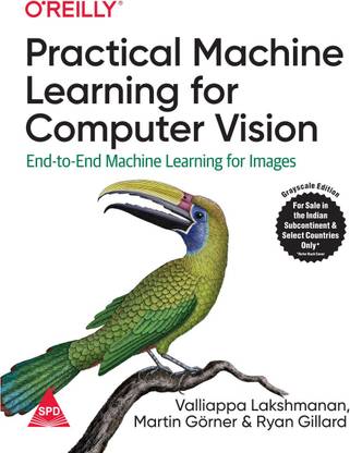 Practical Machine Learning for Computer Vision: End-to-End Machine Learning for Images (Grayscale Indian Edition)