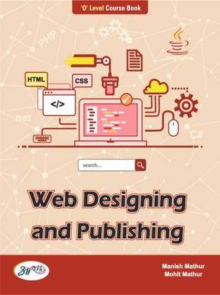 WEB DESIGNING AND PUBLISHING O Level Book Web Design/HTML/CSS Cascading/framework/JAVA Script/photo Editior/ Web Publishing With Images In English