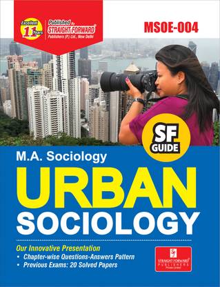 SF Self Help Guide Book For IGNOU - MSOE-004 - M.A. Sociology: URBAN SOCIOLOGY (Latest Syllabus - Complete Guide For IGNOU Term-End Exams With 20 Previous Exams Solved Papers - Chapter-Wise Solved Questions-Answers Pattern)