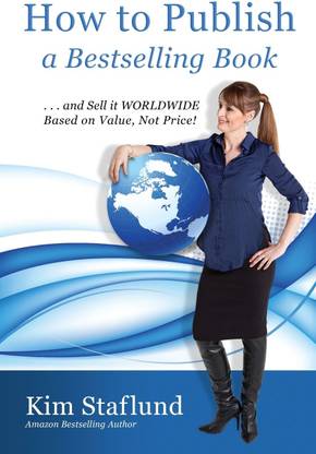 How to Publish a Bestselling Book ... and Sell It Worldwide Based on Value, Not Price!