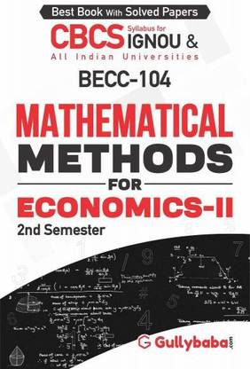 Gullybaba IGNOU 2nd Semester CBCS BA Honors (Latest Edition) BECC-104 - Mathematical Methods for Economics-II in English IGNOU Help Book with Solved Sample Papers and Important Exam Notes Plus Guess Paper