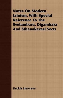 Notes On Modern Jainism, With Special Reference To The Svetambara, Digambara And Sthanakavasi Sects