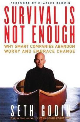 Survival is Not Enough: Why Smart Companies Abandon Worry and Embrace Change