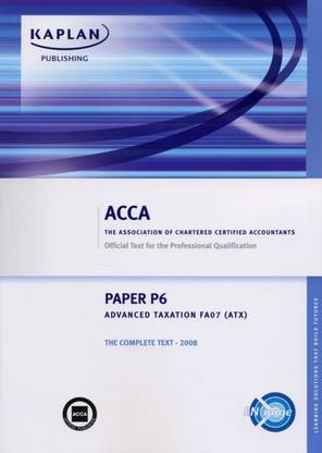 P6 Advanced Taxation ATX (FA 07) - Complete Text (Acca) Paperback Kaplan Publishing