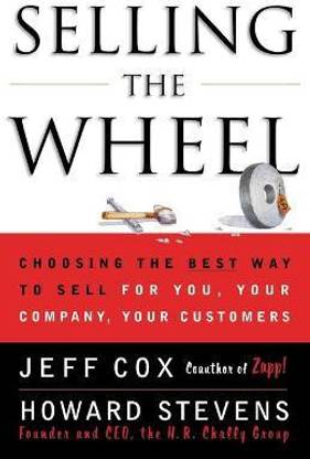 Selling the Wheel  - Choosing the Best Way to Sell for You Your Company Your Customers
