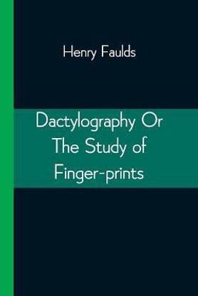 Dactylography Or The Study of Finger-prints