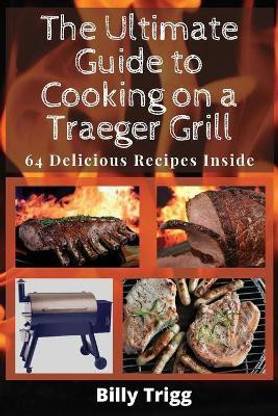 The Ultimate Guide to Cooking on a Traeger Grill