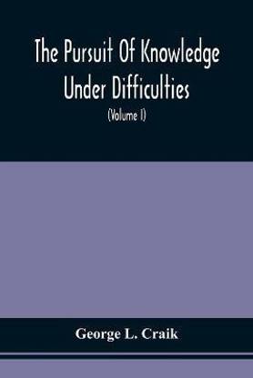 The Pursuit Of Knowledge Under Difficulties