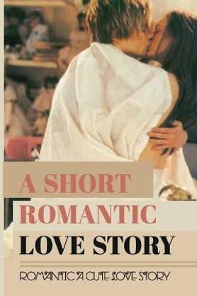 A Short Romantic Love Story