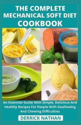 The Complete Mechanical Soft Diet Cookbook