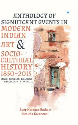 "Anthology of Significant Events in Indian Art & Socio-Cultural History 1850-2015"