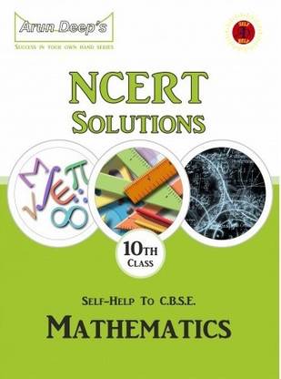 ARUN DEEP'S NCERT SOLUTIONS - 10th CLASS MATHEMATICS