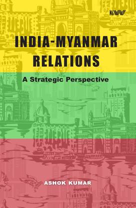 India Myanmar Relations: A Strategic Perspective