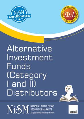 NISM's Alternative Investment Funds (Categories I and II) Distributors – Covering all important aspects of AIFs in India, such as basic understanding, role & functions, valuation techniques, etc.