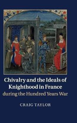 Chivalry and the Ideals of Knighthood in France during the Hundred Years War