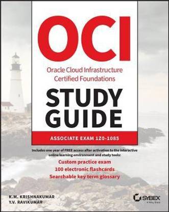 OCI Oracle Cloud Infrastructure Foundations Associ ate Certification Study Guide: Exam 1Z0-1085