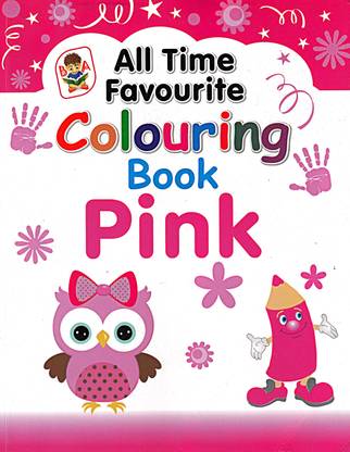 All Time Favourite Colouring Book Pink For Beginners | Painting Colouring Book | Drawing And Colouring Practice Book For Kids | 2 To 7 Year Old | Learn How To Draw And Coloring The Art, Learn How To Draw Easily With Step By Step Instructions | Colouring Techniques For Children