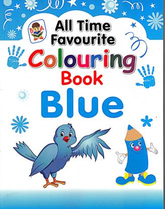 All Time Favourite Colouring Book Blue For Beginners | Painting Colouring Book | Drawing And Colouring Practice Book For Kids | 2 To 7 Year Old | Learn How To Draw And Coloring The Art, Learn How To Draw Easily With Step By Step Instructions | Colouring Techniques For Children