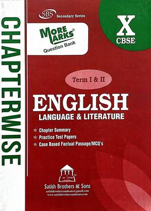 SBS Class 10 More Marks Question Bank Chapterwise English (Language Literature)Term 1 & 2 With Chpter Summary Practice Test Papers & Case Based Factual Passage/MCQ" S Based On CBSE Syllabus