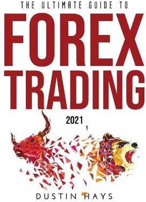 The Ultimate Guide to FOREX Trading 2021
