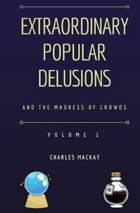 Extraordinary Popular Delusions and the Madness of Crowds Volume 1