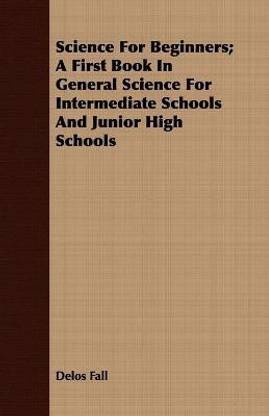 Science For Beginners; A First Book In General Science For Intermediate Schools And Junior High Schools