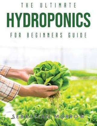 The Ultimate Hydroponics for Beginners Guide