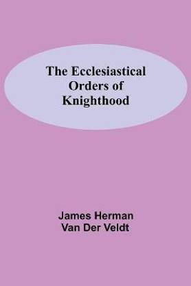 The Ecclesiastical Orders Of Knighthood