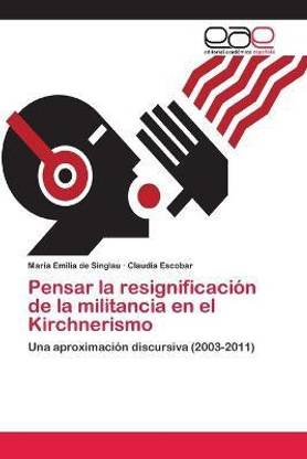 Pensar la resignificacion de la militancia en el Kirchnerismo