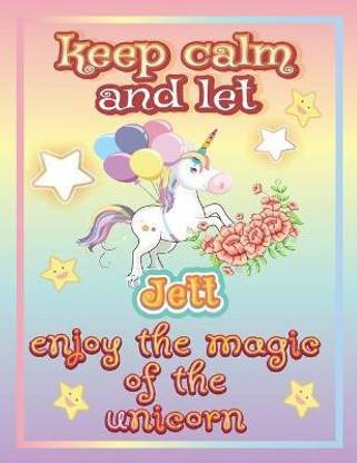 keep calm and let Jett enjoy the magic of the unicorn