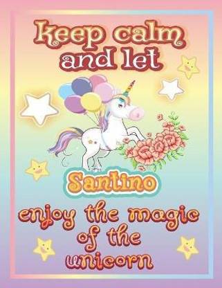 keep calm and let Santino enjoy the magic of the unicorn