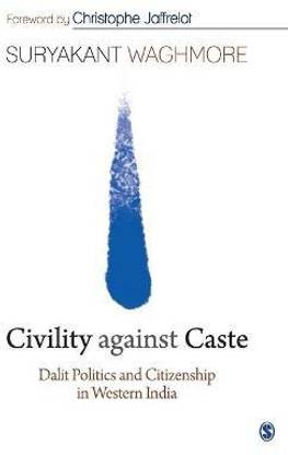 Civility against Caste  - Dalit Politics and Citizenship in Western India