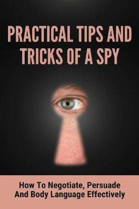 Practical Tips And Tricks Of A Spy