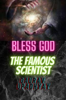 BLESS GOD-THE FAMOUS SCIENTIST