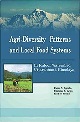 Agri- Diversity Patterns and Local Food Systems In Kuloor Watershed of Kumaun West Himalaya India (p.p)  - Agri-diversity Patterns, Diversity in traditional Food System in the watershed Changes in Land use and impacts on agri Diversity