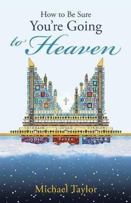 How to Be Sure You'Re Going to Heaven