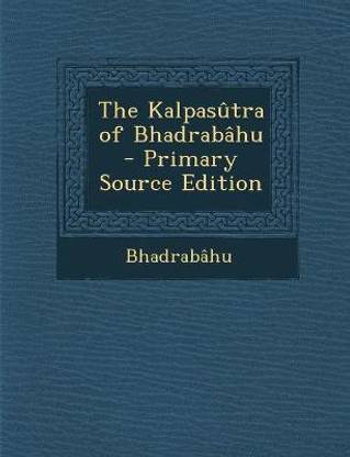 The Kalpasutra of Bhadrabahu - Primary Source Edition