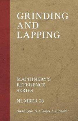 Grinding and Lapping - Machinery's Reference Series - Number 38