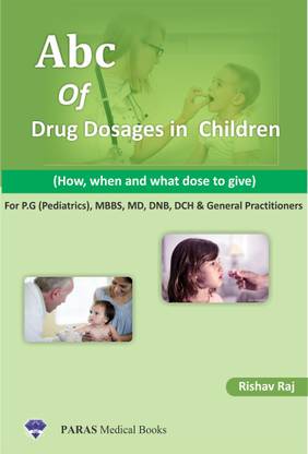 ABC of Pediatric Drug Dosages (How, when and what dose to give)