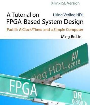 A Tutorial on FPGA-Based System Design Using Verilog HDL