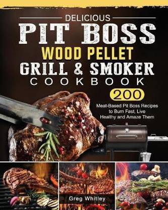 Delicious Pit Boss Wood Pellet Grill And Smoker Cookbook