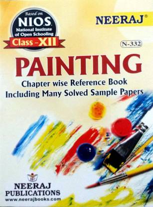 नीरज NIOS क्लास 12 पेंटिंग N 332 चैप्टर वाइज़ रेफरेंस बुक इन्क्लूडिंग मेनी सॅाल्व्ड सैंपल पेपर्स बेस्ड ऑन नैशनल इंस्टिट्यूट ऑफ ओपन स्कूलिंग