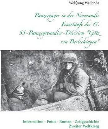 Panzerjaeger in der Normandie Feuertaufe der 17. SS-Panzergrenadier-Division "Goetz von Berlichingen"