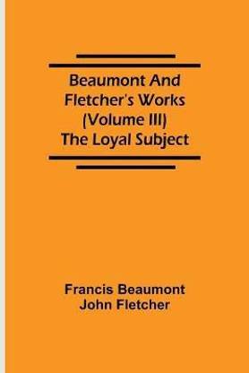 Beaumont and Fletcher's Works (Volume III) The Loyal Subject