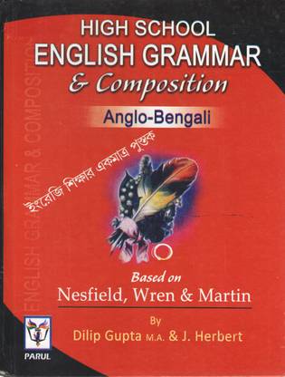 High School English Grammar & Composition Anglo -Bengali (Nesfield, Wren & Martin) By Dilip Gupta, & J . Herbert