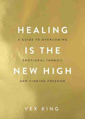 Healing Is The New High: A Guide To Overcoming Emotional Turmoil And Finding Freedom