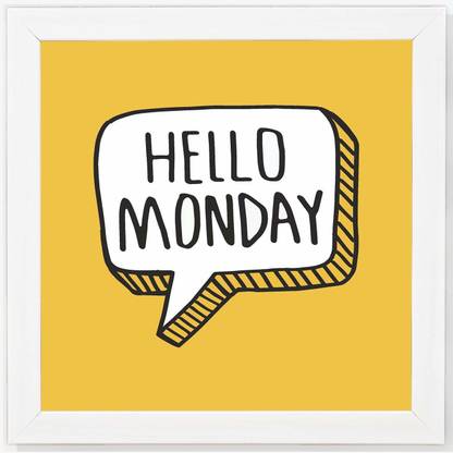Hello Monday - Typography White Framed Wall Hanging Art Print for Office , Home, Reading Room Décor ( 8x8 ) Inch Paper Print