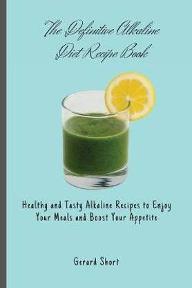 The Definitive Alkaline Diet Recipe Book