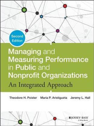 Managing and Measuring Performance in Public and Nonprofit Organizations